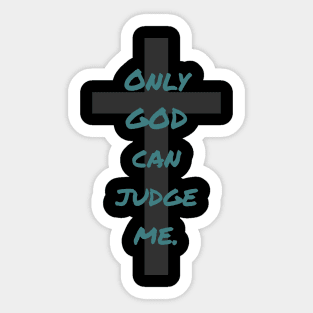 Only God can Judge me Sticker